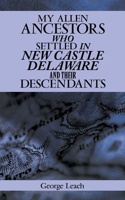 My Allen Ancestors Who Settled in New Castle Delaware and Their Descendants 1663268231 Book Cover