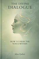 The Divine Dialogue: How to Hear the Voice Within 9375364984 Book Cover
