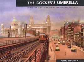 Docker's Umbrella: History of Liverpool Overhead Railway 187256805X Book Cover