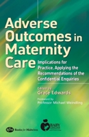 Adverse Outcomes in Maternity Care: Implications for Practice, Applying the Recommendations of the Confidential Enquiries 0750687894 Book Cover