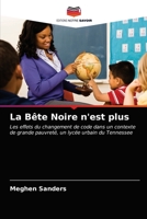La Bête Noire n'est plus: Les effets du changement de code dans un contexte de grande pauvreté, un lycée urbain du Tennessee 6202823925 Book Cover