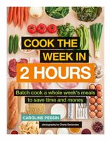 Cook The Week in 2 Hours: Batch cook a whole week’s meals to save time and money 0600636194 Book Cover