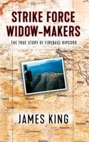 Strike Force Widow Makers: The True Story of Firebase Ripcord 0990727343 Book Cover