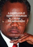 A Closer Look at Fredrick Titus Jacob Chiluba: The Unsung Hero 1326853929 Book Cover
