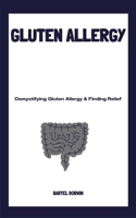 GLUTEN ALLERGY: Demystifying Gluten Allergy & Finding Relief B0CTP92M73 Book Cover