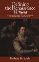 Defining the Renaissance 'Virtuosa': Women Artists and the Language of Art History and Criticism 0521572703 Book Cover