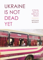 Ukraine Is Not Dead Yet: A Family Story of Exile and Return 3838216911 Book Cover