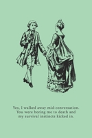 Yes, I walked away mid-conversation. You were boring me to death and my survival instincts kicked in.: Funny Gift for Coworkers, Friends & Family | ... Gift (Office Humour Gifts for Colleagues) 1673131514 Book Cover