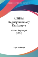 A Bibliai Regisegtudomany Kezikonyve: Vallasi Regisegek (1894) 1160762392 Book Cover