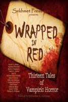 Wrapped in Red: Thirteen Tales of Vampiric Horror 1491026340 Book Cover