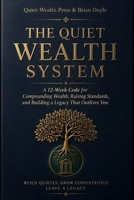 THE QUIET WEALTH SYSTEM: A 12-Week Code for Compounding Wealth, Raising Standards, and Building a Legacy That Outlives You 129156389X Book Cover
