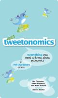 Tweetonomics: Everything You Need To Know About Economics In 140 Characters Or Less 0764145657 Book Cover