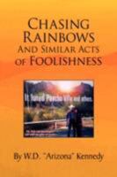 Chasing Rainbows and Similar Acts of Foolishness 1436344468 Book Cover