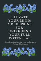Elevate Your Mind: A blueprint for unlocking your full potential B0BSJM88PS Book Cover