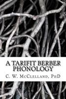 A Tarifit Berber Phonology: Toward a Practical Orthography for Vernacular Literacy 197399688X Book Cover