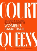 Court Queens: Celebrate the Players, Teams, and History of Women’s Basketball B0FGX73CKW Book Cover