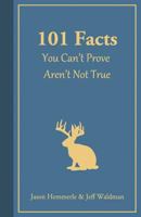 101 Facts You Can't Prove Aren't Not True 0990354830 Book Cover