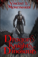 Dragons Knights & Dinosaurs B0C1DWZG22 Book Cover