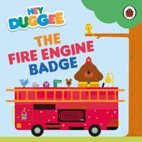 Hey Duggee: The Fire Engine Badge 1405960159 Book Cover