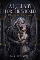 A Lullaby For The Wicked: Where Monsters Learn to Listen B0GSF78TNQ Book Cover