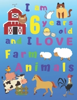 I am 6 years old and I LOVE Farm Animals: I Am Six Years Old and Love Farm Animals Coloring Book for 6-Year-Old Children. Great for Learning Colors ... Skills. Bonus Sketch Pages at End of Book! 1695718607 Book Cover