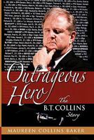 Outrageous Hero The B.T. Collins Story 0979869749 Book Cover