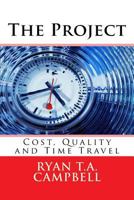 The Project: Cost, Quality and Time Travel 1519212011 Book Cover