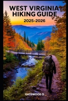 WEST VIRGINA HIKING GUIDE 2025 - 2026: Top Trails, hidden routes and scenic treks for every skill level. (Outdoor and Nature Travel Books) B0FJ644NH5 Book Cover