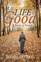 Life Is Good: A Book of Poetry 1728339383 Book Cover