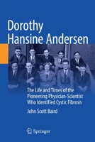 Dorothy Hansine Andersen: The Life and Times of the Pioneering Physician-Scientist Who Identified Cystic Fibrosis 3030874869 Book Cover