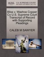 Bliss v. Washoe Copper Co U.S. Supreme Court Transcript of Record with Supporting Pleadings 1270126849 Book Cover