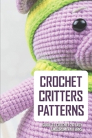 Crochet Critters Patterns: Guide To Crochet 26 Easy Amigurumi Patterns: Crochet Tips And Hacks B08XY355DL Book Cover