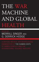 The War Machine and Global Health 0759111901 Book Cover