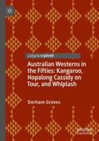 Australian Westerns in the Fifties: Kangaroo, Hopalong Cassidy on Tour, and Whiplash 3031128850 Book Cover
