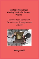 Strategic Mah Jongg: Elevate Your Game with Expert-Level Strategies and Advice 1806353113 Book Cover