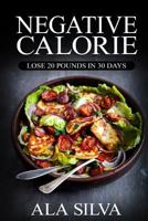 Negative Calorie: Lose 20 Pounds in 30 Days: With These Miracle Weight Loss Foods 1534916253 Book Cover