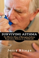 Surviving Asthma: The Effective Ways of Managing Asthma Respiratory Sickness in an Outbreak 1637501854 Book Cover