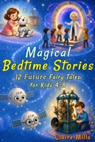 Magical Bedtime Stories: 12 Future Fairy Tales for Kids 4-8 B0HHRXS4H5 Book Cover