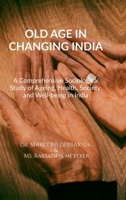 Old Age in Changing India: A Comprehensive Sociological Study of Ageing, Health, Society, and Well-being in India B0HB9RRWXQ Book Cover