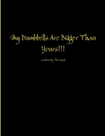 My Dumbbells Are Bigger Than Yours 1105084752 Book Cover