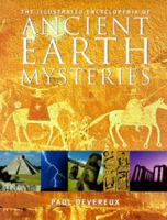 The Illustrated Encyclopedia of Ancient Earth Mysteries 0713727640 Book Cover