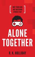 Alone Together: Why Your Kids Are Watching Others Play 109086146X Book Cover