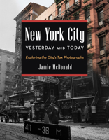 New York City Yesterday and Today: Exploring the City's Tax Photographs 149305211X Book Cover