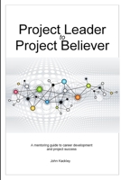 Project Leader to Project Believer 1329095383 Book Cover