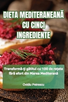 Dieta MediteraneanA Cu Cinci Ingrediente (Romanian Edition) 1835934676 Book Cover