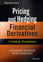 Pricing and Hedging Financial Derivatives: A Guide for Practitioners 1119953715 Book Cover