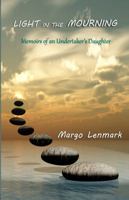 Light in the Mourning: Memoirs of an Undertaker's Daughter 0990689212 Book Cover