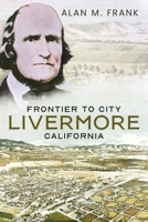 Frontier to City: Livermore, California 1634995104 Book Cover