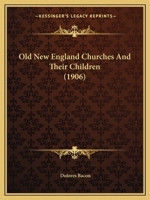 Old New England churches and their children, 1357127030 Book Cover