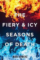 The Fiery & Icy Seasons of Death 1545657084 Book Cover